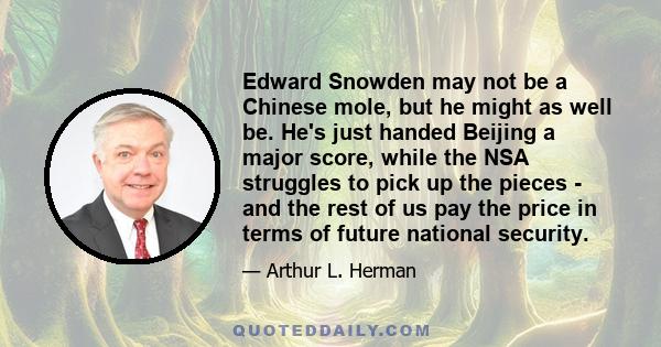 Edward Snowden may not be a Chinese mole, but he might as well be. He's just handed Beijing a major score, while the NSA struggles to pick up the pieces - and the rest of us pay the price in terms of future national