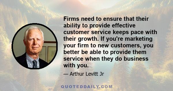 Firms need to ensure that their ability to provide effective customer service keeps pace with their growth. If you're marketing your firm to new customers, you better be able to provide them service when they do