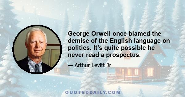 George Orwell once blamed the demise of the English language on politics. It's quite possible he never read a prospectus.