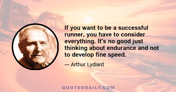 If you want to be a successful runner, you have to consider everything. It's no good just thinking about endurance and not to develop fine speed.