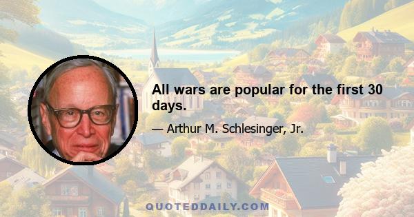 All wars are popular for the first 30 days.