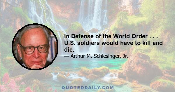 In Defense of the World Order . . . U.S. soldiers would have to kill and die.