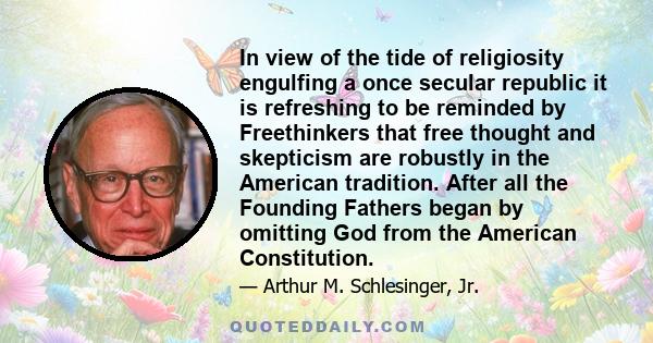 In view of the tide of religiosity engulfing a once secular republic it is refreshing to be reminded by Freethinkers that free thought and skepticism are robustly in the American tradition. After all the Founding