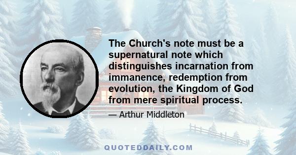 The Church's note must be a supernatural note which distinguishes incarnation from immanence, redemption from evolution, the Kingdom of God from mere spiritual process.