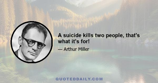 A suicide kills two people, that's what it's for!