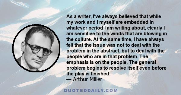 As a writer, I've always believed that while my work and I myself are embedded in whatever period I am writing about, clearly I am sensitive to the winds that are blowing in the culture. At the same time, I have always