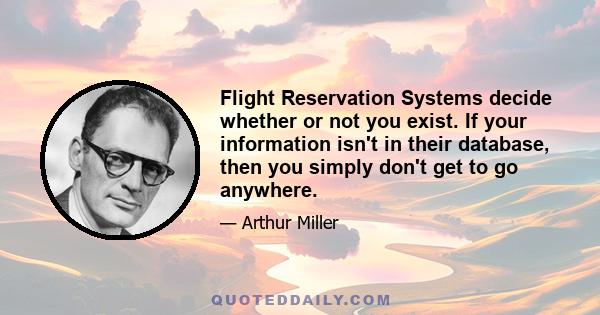 Flight Reservation Systems decide whether or not you exist. If your information isn't in their database, then you simply don't get to go anywhere.