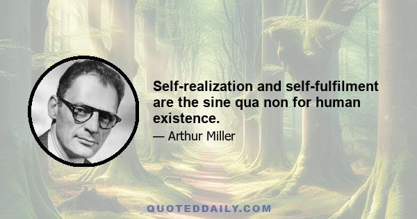 Self-realization and self-fulfilment are the sine qua non for human existence.