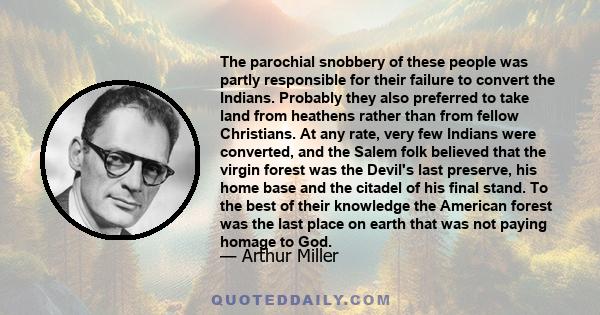 The parochial snobbery of these people was partly responsible for their failure to convert the Indians. Probably they also preferred to take land from heathens rather than from fellow Christians. At any rate, very few