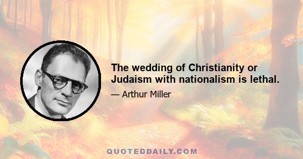 The wedding of Christianity or Judaism with nationalism is lethal.