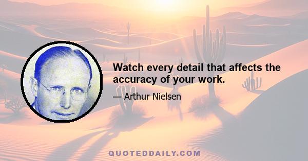 Watch every detail that affects the accuracy of your work.