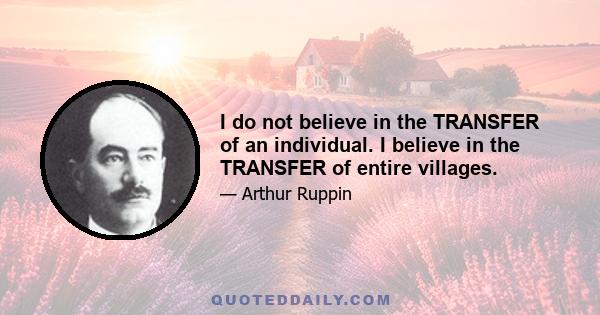 I do not believe in the TRANSFER of an individual. I believe in the TRANSFER of entire villages.