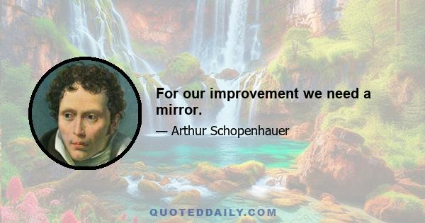 For our improvement we need a mirror.