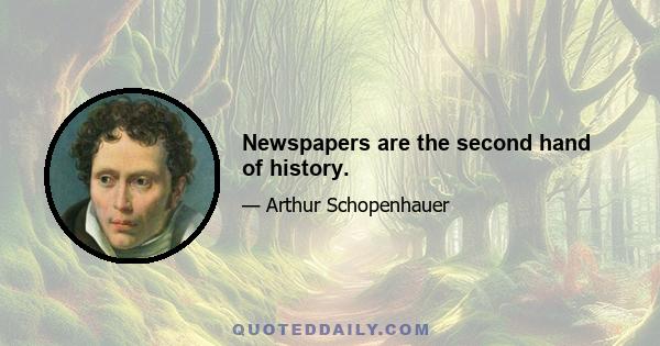 Newspapers are the second hand of history.