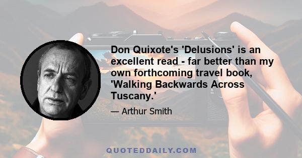 Don Quixote's 'Delusions' is an excellent read - far better than my own forthcoming travel book, 'Walking Backwards Across Tuscany.'