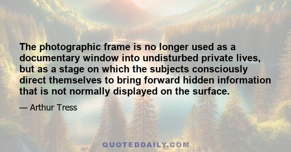 The photographic frame is no longer used as a documentary window into undisturbed private lives, but as a stage on which the subjects consciously direct themselves to bring forward hidden information that is not