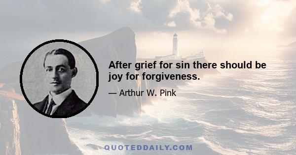 After grief for sin there should be joy for forgiveness.