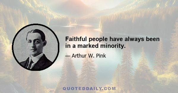 Faithful people have always been in a marked minority.