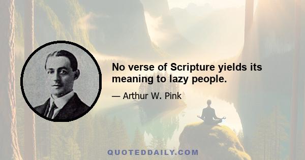 No verse of Scripture yields its meaning to lazy people.