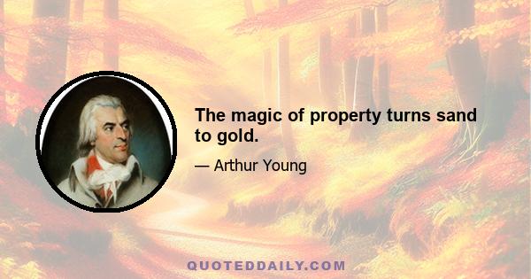 The magic of property turns sand to gold.