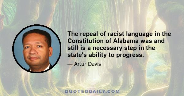 The repeal of racist language in the Constitution of Alabama was and still is a necessary step in the state's ability to progress.