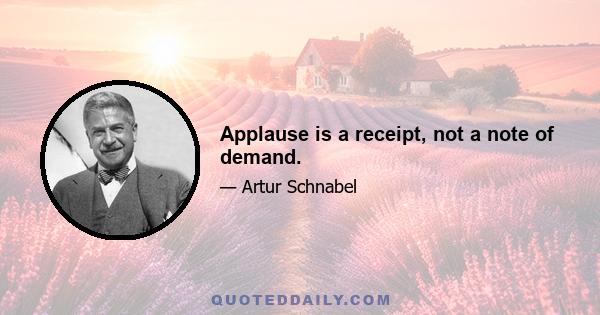 Applause is a receipt, not a note of demand.