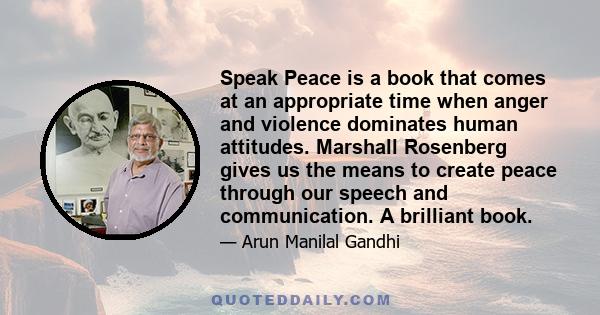 Speak Peace is a book that comes at an appropriate time when anger and violence dominates human attitudes. Marshall Rosenberg gives us the means to create peace through our speech and communication. A brilliant book.