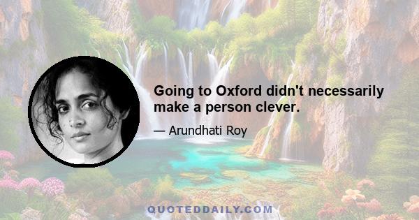 Going to Oxford didn't necessarily make a person clever.