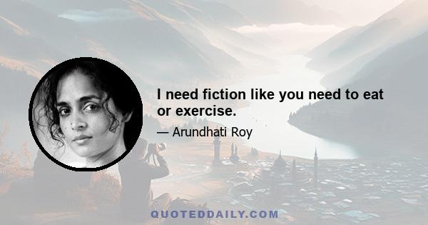 I need fiction like you need to eat or exercise.