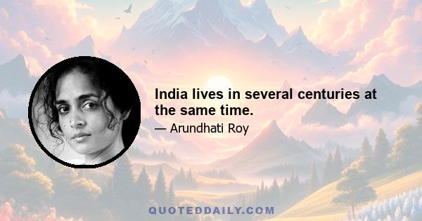 India lives in several centuries at the same time.