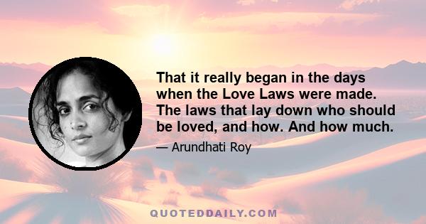 That it really began in the days when the Love Laws were made. The laws that lay down who should be loved, and how. And how much.