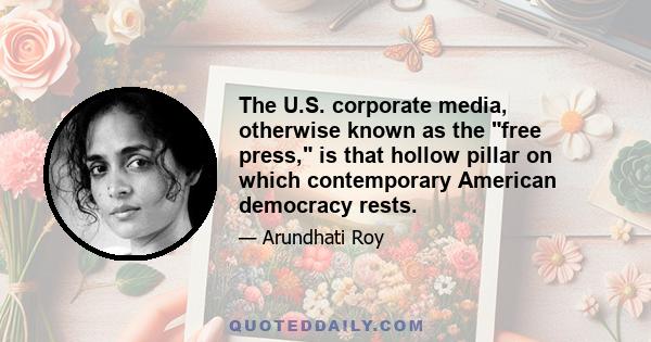 The U.S. corporate media, otherwise known as the free press, is that hollow pillar on which contemporary American democracy rests.