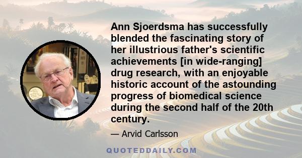 Ann Sjoerdsma has successfully blended the fascinating story of her illustrious father's scientific achievements [in wide-ranging] drug research, with an enjoyable historic account of the astounding progress of