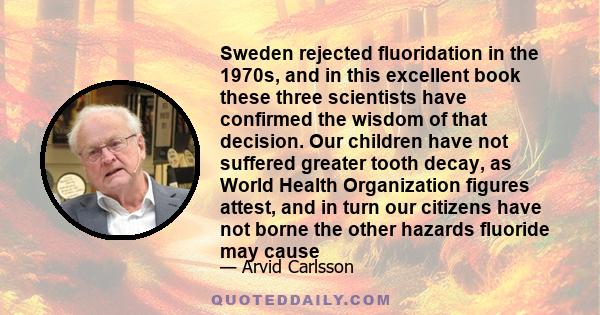 Sweden rejected fluoridation in the 1970s, and in this excellent book these three scientists have confirmed the wisdom of that decision. Our children have not suffered greater tooth decay, as World Health Organization