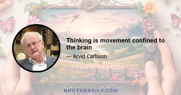 Thinking is movement confined to the brain