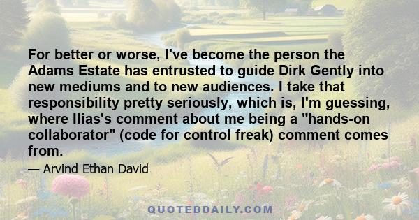 For better or worse, I've become the person the Adams Estate has entrusted to guide Dirk Gently into new mediums and to new audiences. I take that responsibility pretty seriously, which is, I'm guessing, where Ilias's