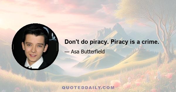 Don't do piracy. Piracy is a crime.