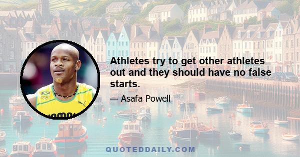 Athletes try to get other athletes out and they should have no false starts.