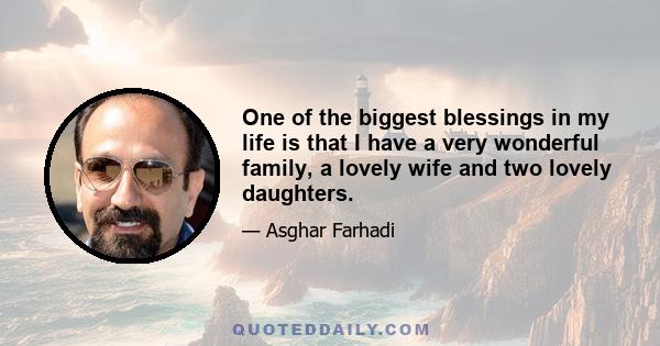 One of the biggest blessings in my life is that I have a very wonderful family, a lovely wife and two lovely daughters.