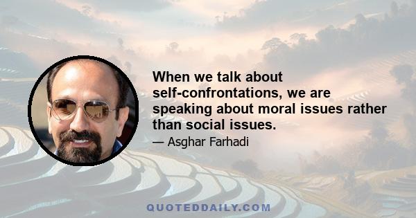 When we talk about self-confrontations, we are speaking about moral issues rather than social issues.