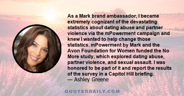 As a Mark brand ambassador, I became extremely cognizant of the devastating statistics about dating abuse and partner violence via the mPowerment campaign and knew I wanted to help change those statistics. mPowerment by 