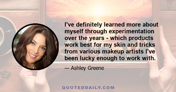 I've definitely learned more about myself through experimentation over the years - which products work best for my skin and tricks from various makeup artists I've been lucky enough to work with.