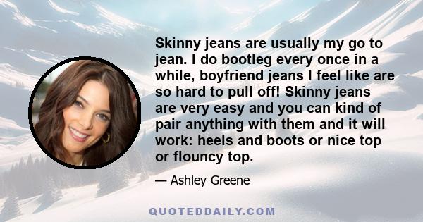 Skinny jeans are usually my go to jean. I do bootleg every once in a while, boyfriend jeans I feel like are so hard to pull off! Skinny jeans are very easy and you can kind of pair anything with them and it will work: