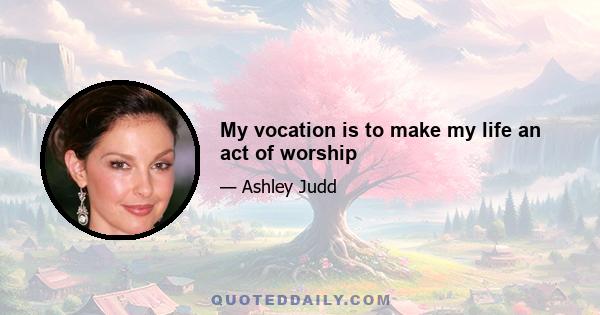 My vocation is to make my life an act of worship