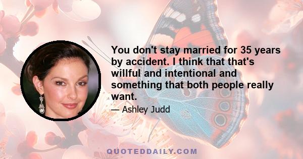 You don't stay married for 35 years by accident. I think that that's willful and intentional and something that both people really want.