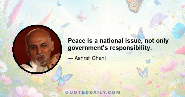 Peace is a national issue, not only government's responsibility.