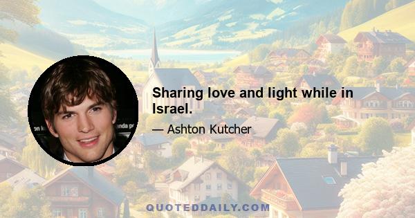 Sharing love and light while in Israel.