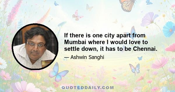 If there is one city apart from Mumbai where I would love to settle down, it has to be Chennai.