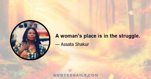 A woman’s place is in the struggle.