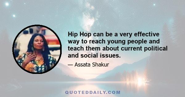 Hip Hop can be a very effective way to reach young people and teach them about current political and social issues.